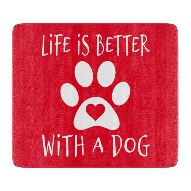 Life Is Better With A Dog - Dog Lovers   Cutting Board (Front)
