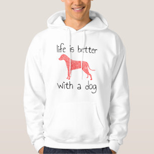 Life Is Better With A Dog - Dog Lovers Hoodie