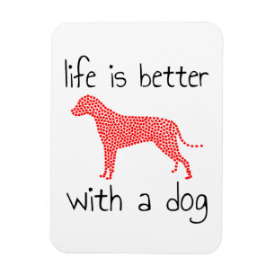 Life Is Better With A Dog - Dog Lovers Magnet