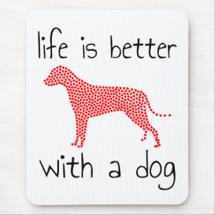 Life Is Better With A Dog - Dog Lovers  Mouse Mat