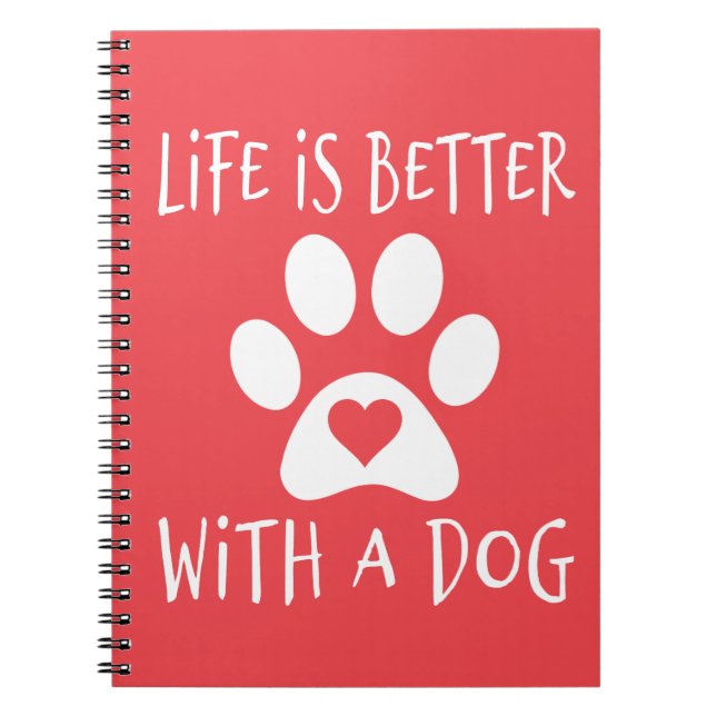 Life Is Better With A Dog - Dog Lovers     Notebook (Front)