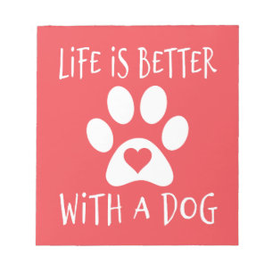 Life Is Better With A Dog - Dog Lovers Notepad