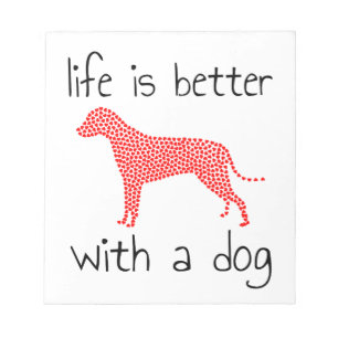 Life Is Better With A Dog - Dog Lovers     Notepad