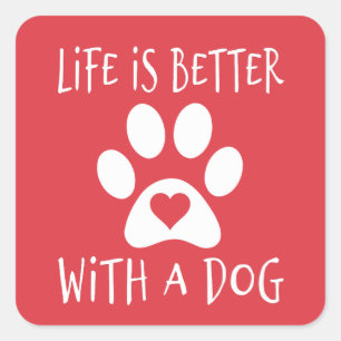 Life Is Better With A Dog - Dog Lovers  Square Sticker