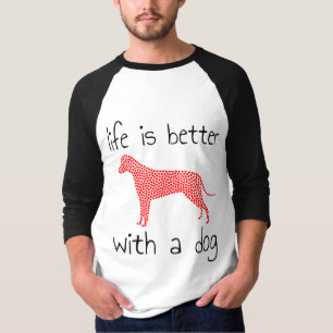 Life Is Better With A Dog - Dog Lovers T-Shirt