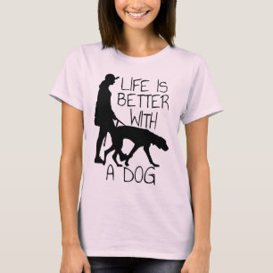 Life Is Better With A Dog - Dog Lovers T-Shirt