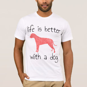 Life Is Better With A Dog - Dog Lovers   T-Shirt