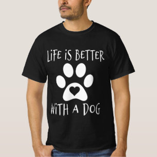 Life Is Better With A Dog - Dog Lovers T-Shirt