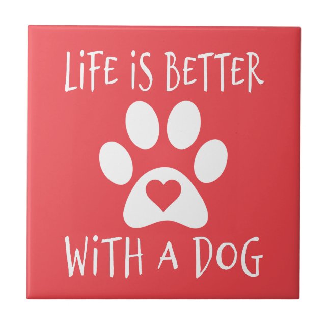 Life Is Better With A Dog - Dog Lovers     Tile (Front)