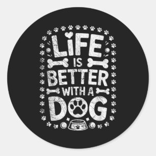 Life Is Better With A Dog - Dogs Lover Dogs Owner Classic Round Sticker