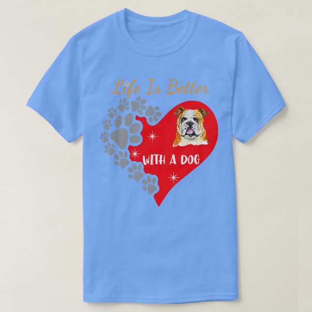 Life Is Better With A Dog  English Bulldog Design  T-Shirt (Design Front)