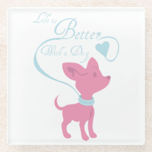 Life is Better with a Dog Glass Coaster