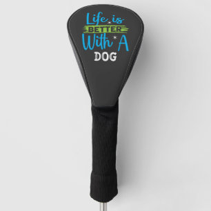 Life is better with a dog golf head cover
