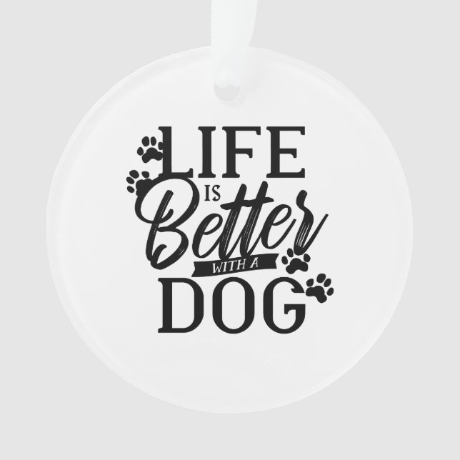 Life is Better With a Dog Ornament (Front)