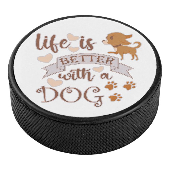 Life is Better With a Dog quote funny chihuahua Hockey Puck (3/4)