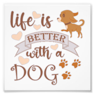 Life is Better With a Dog quote funny chihuahua Photo Print