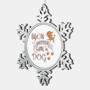 Life is Better With a Dog quote funny chihuahua Snowflake Pewter Christmas Ornament