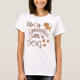 Life is Better With a Dog quote funny chihuahua T-Shirt
