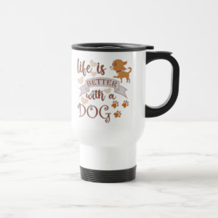 Life is Better With a Dog quote funny chihuahua Travel Mug