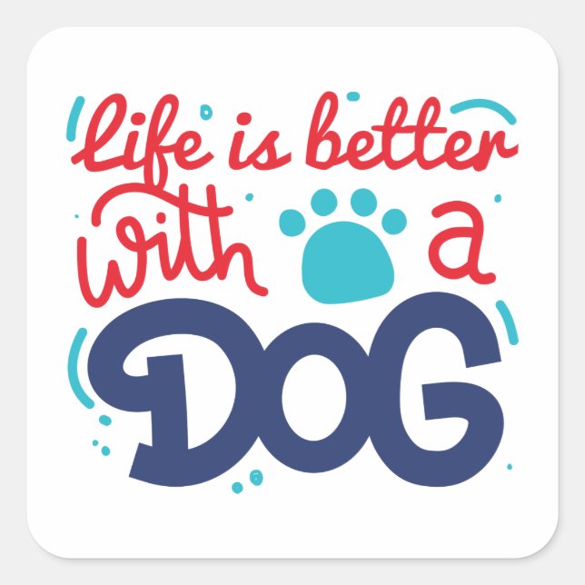 Life Is Better With A Dog Square Sticker (Front)