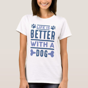 Life Is Better With A Dog T-Shirt