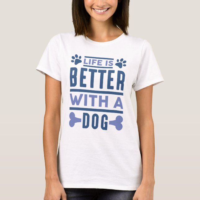 Life Is Better With A Dog T-Shirt (Front)