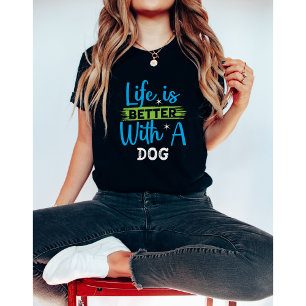 Life is better with a dog  T-Shirt