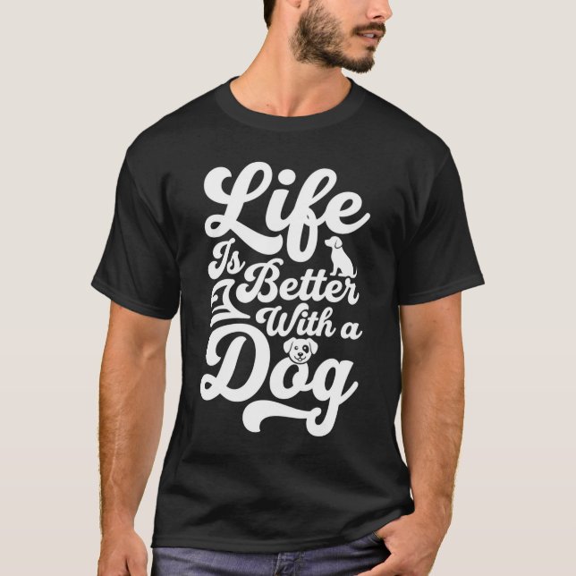 Life Is Better With a Dog T-Shirt (Front)