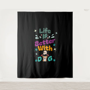Life is better with a dog tapestry