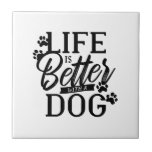 Life is Better with a Dog Tile<br><div class="desc">Life is Better with a Dog quote saying</div>