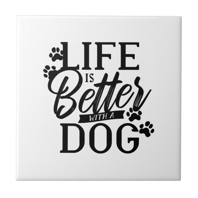 Life is Better With a Dog Tile (Front)