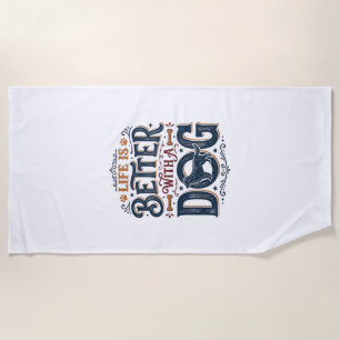 Life Is Better With a Dog Vintage Engraving Design Beach Towel