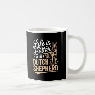 Life Is Better with a Dutch Shepherd – Dog Lover Coffee Mug