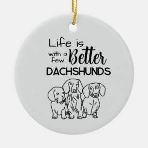 Life is better with a few Dachshunds doodle Ceramic Tree Decoration