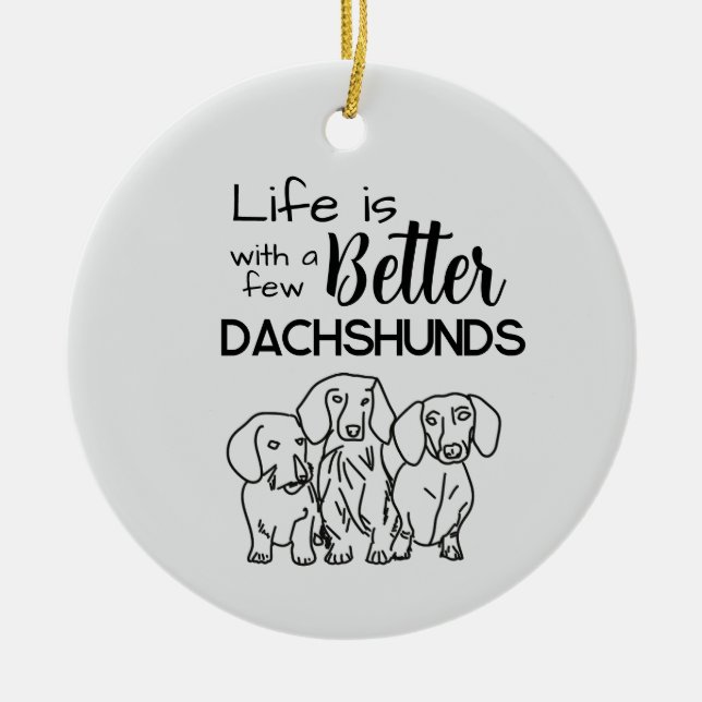 Life is better with a few Dachshunds doodle Ceramic Tree Decoration (Front)