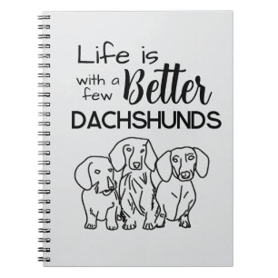 Life is better with a few Dachshunds doodle Notebook