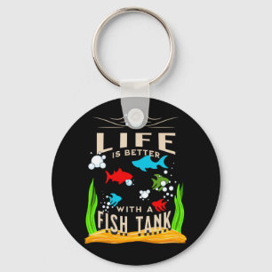 Life is Better With a Fish Tank, Funny Fish Lover  Key Ring