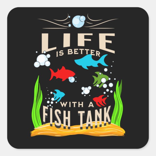 Life is Better With a Fish Tank  Square Sticker (Front)