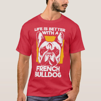 Life Is Better With A French Bulldog T-Shirt
