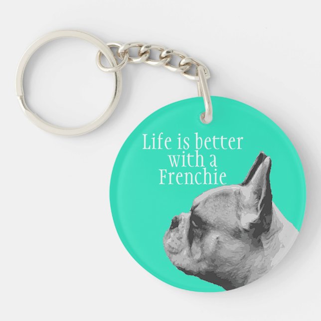 Life is better with a Frenchie  - French Bulldog Key Ring (Front)
