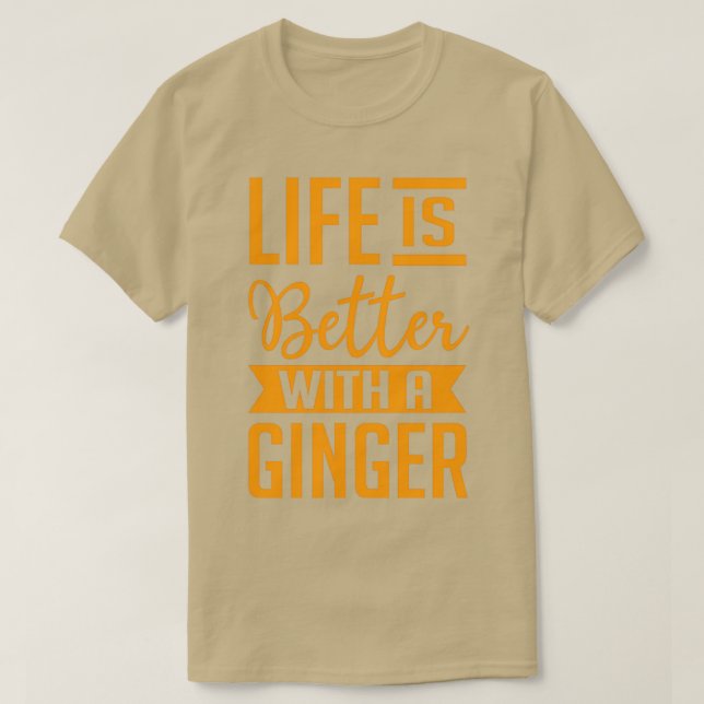 Life is better with a ginger T-Shirt (Design Front)