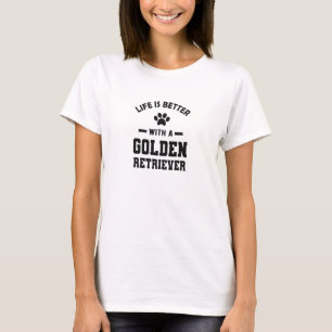 Life is better with a golden retriever - dog breed T-Shirt