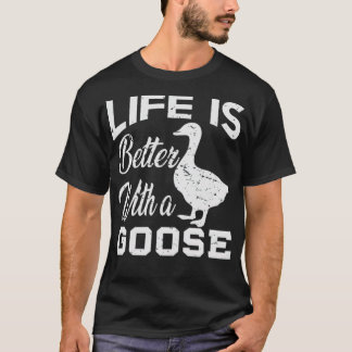 Life Is Better With A Goose Lover Gift animal pet  T-Shirt