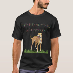 "Life is better with a greyhound" black t-shirt. T-Shirt