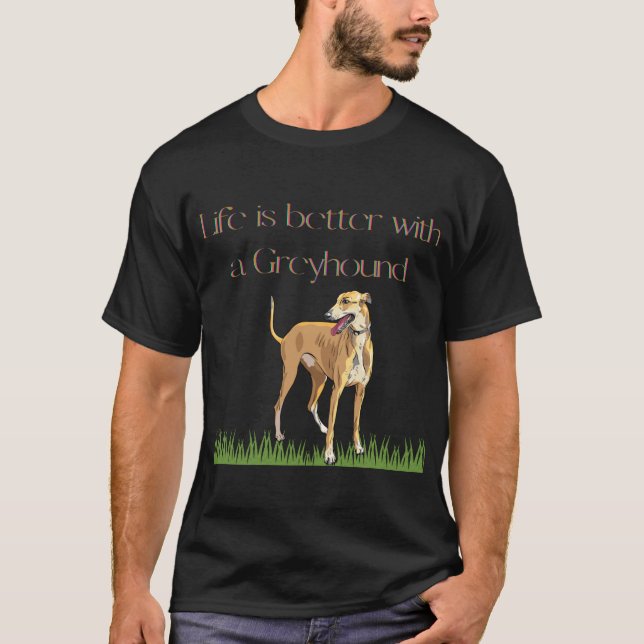 "Life is better with a greyhound" black t-shirt. T-Shirt (Front)