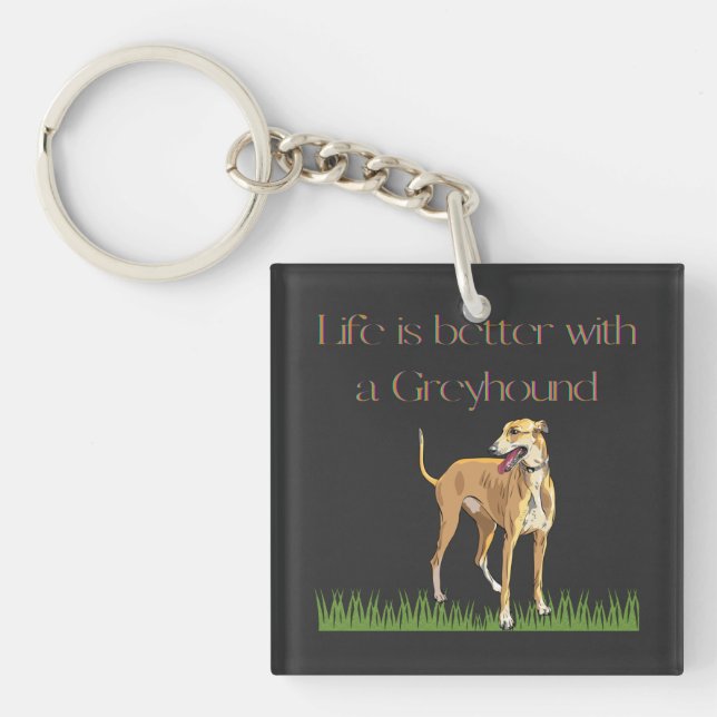 "Life is better with a greyhound" keychain. Key Ring (Front)
