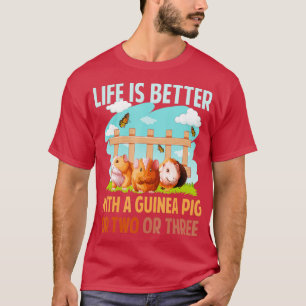 Life Is Better With A Guinea Pig Wheek Cavy Lover  T-Shirt