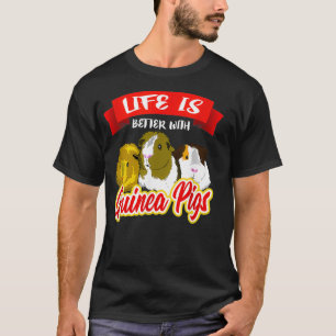 Life Is Better With A Guinea Pigs  Pet Lover Gift  T-Shirt