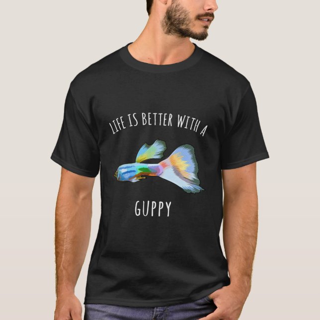 Life Is Better With A Guppies Funny Fish T-Shirt (Front)