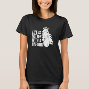  Life is better with a haflinger  T-Shirt